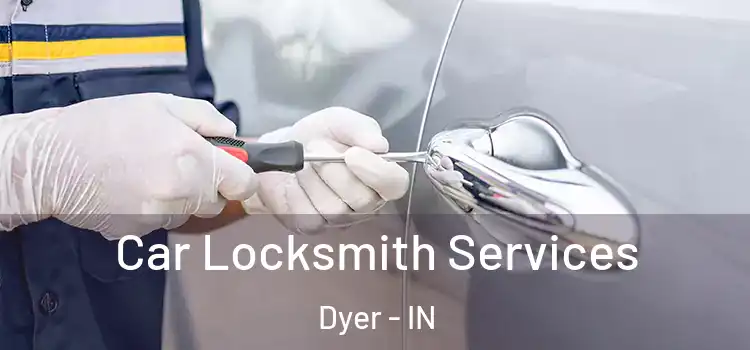 Car Locksmith Services Dyer - IN
