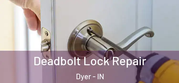 Deadbolt Lock Repair Dyer - IN