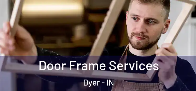  Door Frame Services Dyer - IN