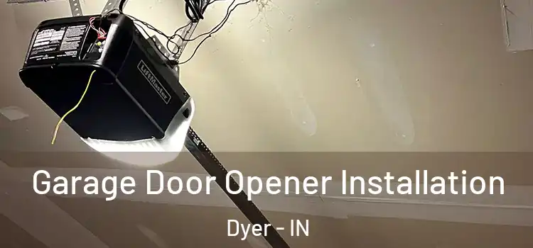  Garage Door Opener Installation Dyer - IN