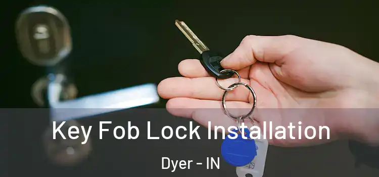 Key Fob Lock Installation Dyer - IN